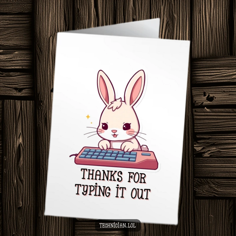 Funny Free Printable Thank You Card: A curious rabbit determinedly taps on a keyboard, conveying thanks for prompt action.